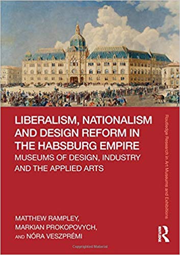 Liberalism, Nationalism and Design Reform in the Habsburg Empire:  Museums of Design, Industry and the Applied Arts - Original PDF